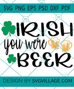 Irish You Were Beer SVG