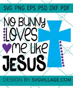 No Bunny Loves Me Like Jesus SVG
