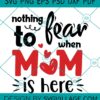 Nothing To Fear When Mom Is Here SVG