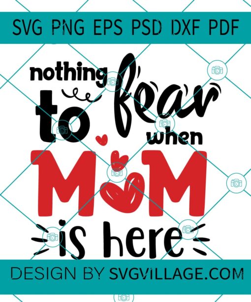 Nothing To Fear When Mom Is Here SVG