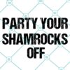 Party Your Shamrocks Off SVG