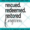 Rescued Redeemed Restored Forgiven SVG