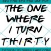 The One Where I Turn Thirty SVG