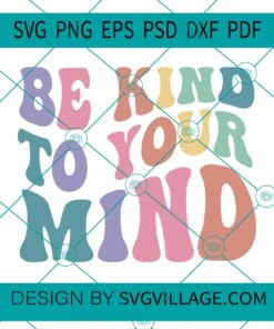 Be Kind To Your Mind svg