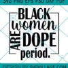 Black Women Are Dope SVG