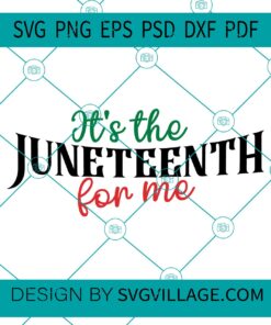 It's the Juneteenth for me SVG