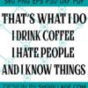 That's what i do i drink coffee svg