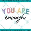 You Are Enough svg
