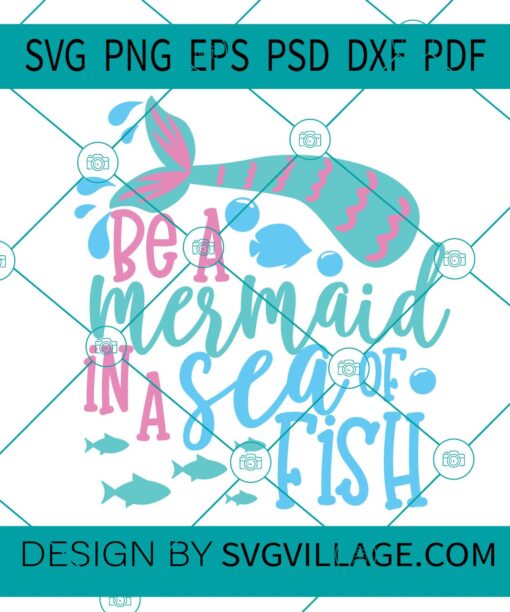 Be A Mermaid In A Sea Of Fish svg