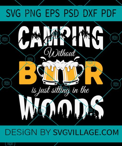 Camping Without Beer Is Just Sitting In The Woods svg