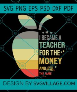 I became a teacher for the money and for the fame svg