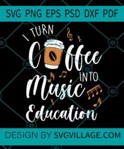 I turn coffee into music education svg
