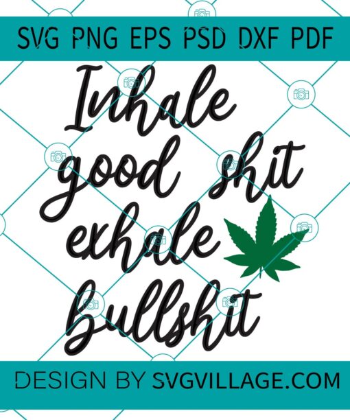 Inhale Good Shit Exhale Bullshit svg