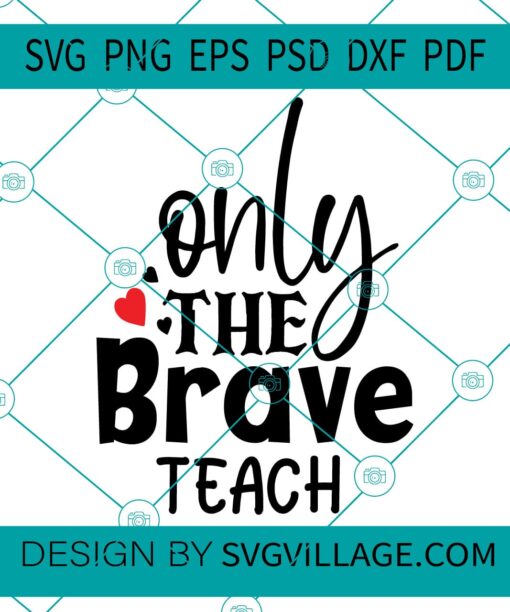 Only The Brave Teach svg