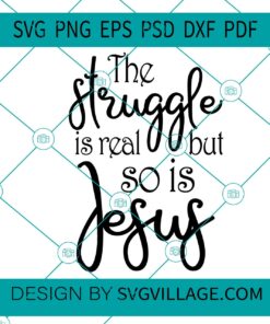 The Struggle is real but so is Jesus svg
