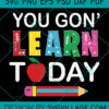You gon 'learn today svg