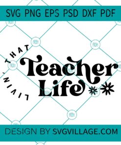 Living that teacher life svg