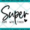 Super Mom Wife Tired svg