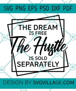 The Dream Is Free The Hustle Is Sold Separately svg