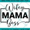 Wifey Mama Boss svg