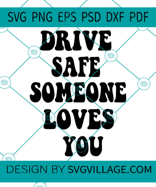 Drive safe someone loves you SVG