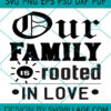 Our Family Is Rooted In Love svg