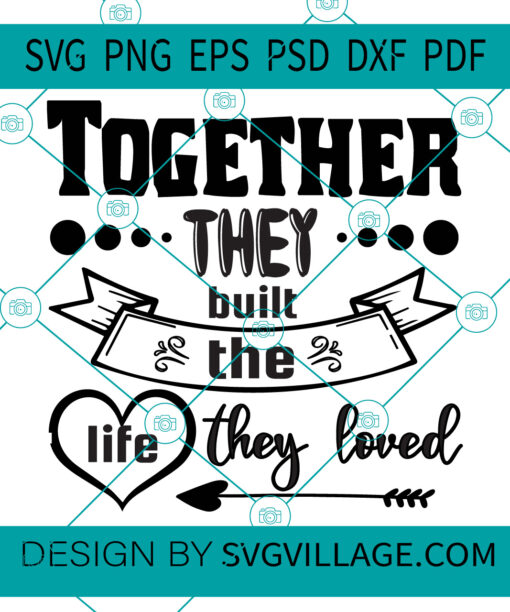 Together They Built The Life They Loved svg