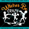 Witches be crazy svg