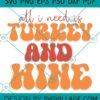 All I Need Is Turkey And Wine svg