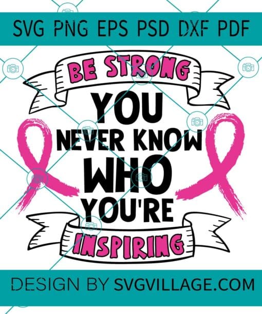Be Strong You Never Know Who You Are Inspiring svg