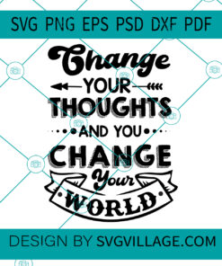 Change Your Thoughts And You Change Your World svg