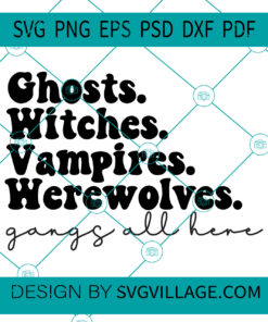 Ghost Witches Vampires Werewolves gangs all here svg