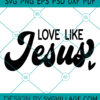 Love Like Jesus svg