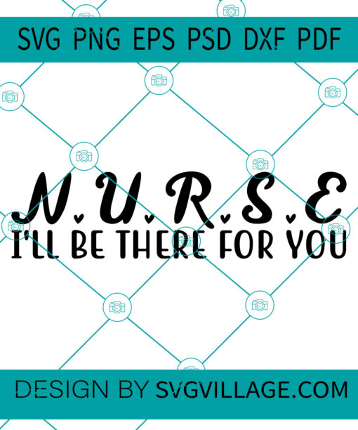 Nurse I Will Be The For You svg