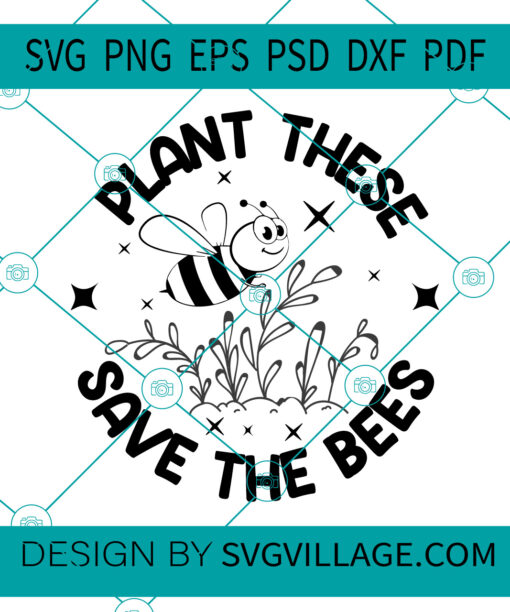Plant These Save The Bees svg