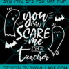 You Can't Scare Me I'm A Teacher svg