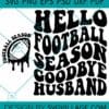 Hello football season goodbye husband SVG, Hunting Season SVG, Hunting Season Svg