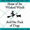 Home Of The Wicked Witch And Her Pack Of Dogs SVG, Halloween Witch SVG