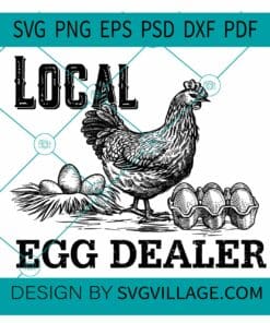 Local egg dealer SVG, Funny Chicken Shirt SVG, Egg Dealers SVG