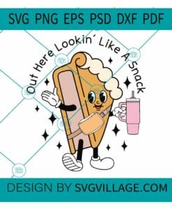Out Here Lookin Like a Snack SVG, Pumpkin Pie SVG, Thanksgiving SVG, Autumn SVG