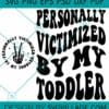 Personally Victimized By My Toddler SVG, Toddler Quote SVG, Wavy Letters SVG